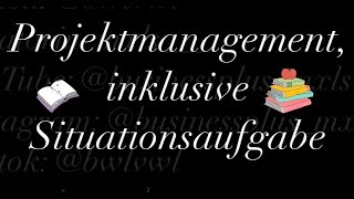 Projektmanagement inklusive Situationsaufgabe [upl. by Drawe]