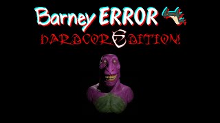 Barney Error 4 HARDCORE EDITION [upl. by Anhaj]