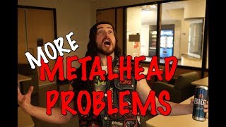 More Metalhead Problems [upl. by Notecnirp]