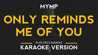 Only Reminds Me Of You  MYMP Karaoke Version [upl. by China]