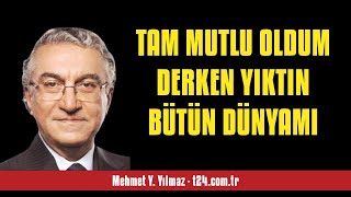 MEHMET Y YILMAZ TAM MUTLU OLDUM DERKEN YIKTIN BÜTÜN DÜNYAMI  SESLİ KÖŞE YAZISI [upl. by Hemingway]