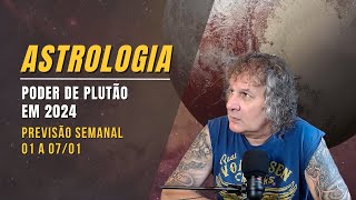 ASTROLOGIA SEMANAL PODER DE PLUTÃO EM 2024 01 A 07 JANEIRO [upl. by Etnasa]