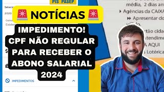 IMPEDIMENTOCPF NÃO REGULAR PARA RECEBER O ABONO SALARIAL 2024 [upl. by Morey]