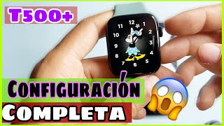 SMARTWATCH T500 plus CONFIGURACION COMPLETA  SUPER FACIL [upl. by Myke]