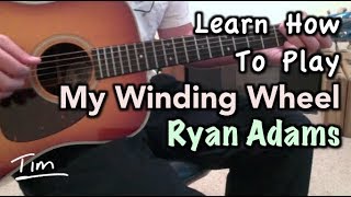 Ryan Adams My Winding Wheel Guitar Lesson Chords and Tutorial [upl. by Mirisola]