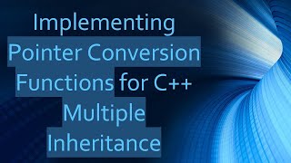 Implementing Pointer Conversion Functions for C Multiple Inheritance [upl. by Yuhas]