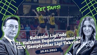 quot21 Haftanın Değerlendirmesi ve CEV Şampiyonlar Ligi Takvimiquot  Set Sayısı 28032023 [upl. by Yelrebmik620]