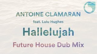 Antoine Clamaran Ft Lulu Hughes  Hallelujah Future House Dub Mix [upl. by Aiotal]