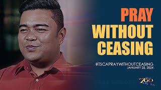 Pray Without Ceasing  TSCAPrayWithoutCeasing Full Episode  January 25 2024 [upl. by Galan]