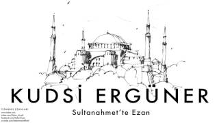 Kudsi Ergüner  Sultanahmet’te Ezan  İstanbul Ezanları © 2010 Kalan Müzik [upl. by Maffei]