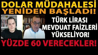 DOLAR MÜDAHALESİ YENİDEN BAŞLADI TÜRK LİRASI MEVDUAT FAİZLERİ YÜKSELİYOR YÜZDE 60 VERECEKLER [upl. by Darlene762]