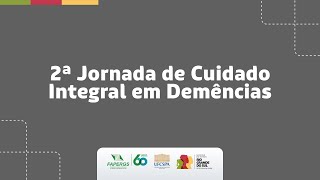 2ª JORNADA DE CUIDADO INTEGRAL EM DEMÊNCIAS [upl. by Edvard]