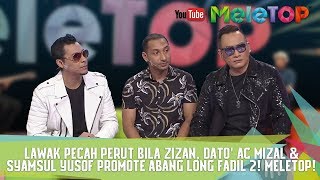 Lawak Pecah Perut Bila Zizan Dato AC Mizal amp Syamsul Yusof Promote Abang Long Fadil 2 MeleTOP [upl. by Pirzada]