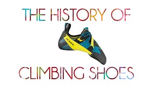 The History of Climbing Shoes [upl. by Reniti464]