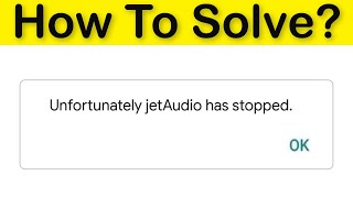 How To Fix Unfortunately JetAudio Has Stopped Error Android amp Ios  JetAudio Player Not Open Problem [upl. by Statis320]