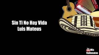 Sin Ti No Hay Vida  Luis Mateus  Letra  Karaoke [upl. by Susejedesoj]