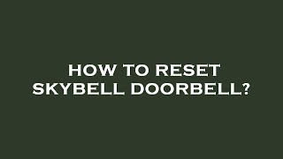 How to reset skybell doorbell [upl. by Novehs]