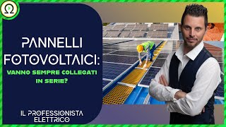 PANNELLI FOTOVOLTAICI vanno sempre collegati in serie [upl. by Adnylg377]