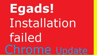 Egads Installation failed Chrome Update failed error 7 [upl. by Aynotan]