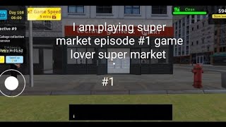 I am playing super market episode 1 game lover super market [upl. by Glanville]