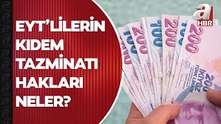 EYTlilerin kıdem tazminatı hakları neler Kıdem tazminatı nasıl hesaplanır  A Haber [upl. by Lauder789]