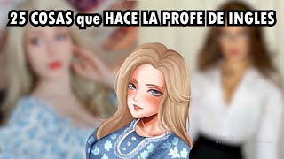 25 COSAS que HACE la PROFE DE INGLES [upl. by Adnam]