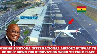 GHANAS KOTOKA INTERNATIONAL AIRPORT RUNWAY FINALLY TO BE SHUT DOWN FOR RENOVATION WORK [upl. by Delmore740]