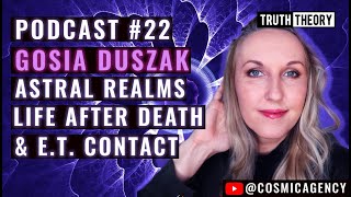 Astral Realms Life After Death amp ET Contact  Gosia Duszak Truth Theory Podcast 22 [upl. by Llerdnek]