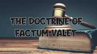 DISCUSS THE DOCTRINE OF FACTUM VALET WITH CASE LAWS [upl. by Aubigny836]