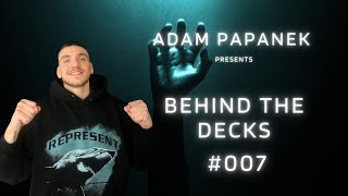 BEHIND THE DECKS 007 By Adam Papanek [upl. by Ahsiki]