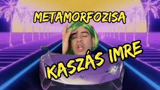 Kaszás Imre metamorfozisa [upl. by Florrie]