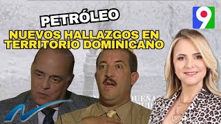 Petróleo nuevos hallazgos en territorio dominicano  Nuria Piera [upl. by Naniac107]