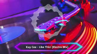 Kay Cee  Like This Electro Mix [upl. by Erbe761]