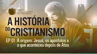 A HISTÓRIA DO CRISTIANISMO  Episódio 01 Jesus os apóstolos e o que aconteceu após Atos  IPP TV [upl. by Higbee]