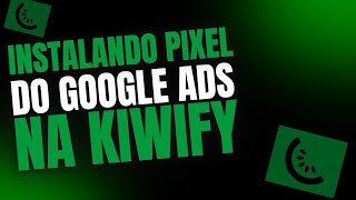 INSTALANDO PIXEL DO GOOGLE ADS NA KIWIFY PASSO A PASSO [upl. by Gardiner126]