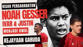 Persahabatan Abadi Noah Gesser Ivar Jenner amp Justin Hubner Awal Kebangkitan Timnas Garuda [upl. by Airak445]