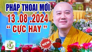 Pháp Thoại Mới Nhất 13 08 2024 quotCực Hay quot Thầy Thích Pháp HòaKhóa Tu Xuất Gia Gieo Duyên kỳ 22 [upl. by Aramo744]