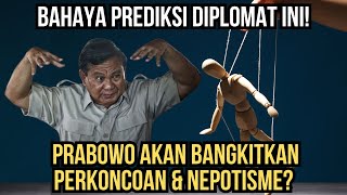 BAHAYA PREDIKSI DIPLOMAT INI PRABOWO AKAN BANGKITKAN PERKONCOAN amp NEPOTISME [upl. by Saied]