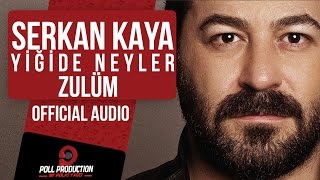 Serkan Kaya  Yiğide Neyler Zulüm [upl. by Moureaux811]