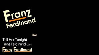 Tell Her Tonight  Franz Ferdinand 2005  Franz Ferdinand [upl. by Llacam]