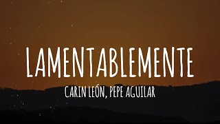 Carin León Pepe Aguilar  Lamentablemente LetraLyrics [upl. by Elsey]