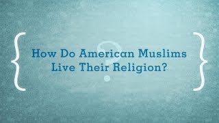 American Muslims  Chapter 3 How Do American Muslims Live Their Religion [upl. by Ennadroj]