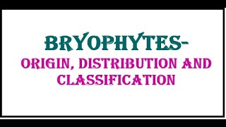 BryophytesOrigin Distribution and Classification [upl. by Pulchi331]