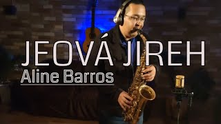 JEOVÁ JIREH  Aline Barros  SAXOFONE Cover [upl. by Towroy]