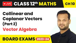 Collinear and Coplanar Vectors Part 2  Vector Algebra  Class 12 Maths Chapter 10  LIVE [upl. by Esalb]