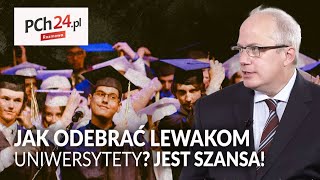 Jak ODEBRAĆ lewakom UNIWERSYTET Jest szansa  Rozmowa PCh24 [upl. by Petronia]