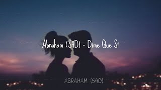 Abraham S4D  Dime Que Si [upl. by Hakeem]