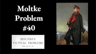 Moltke Tactical Problem 40 [upl. by Nylrats]