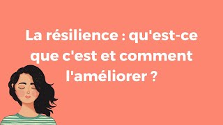 La résilience  questce que cest et comment laméliorer [upl. by Ydniw]