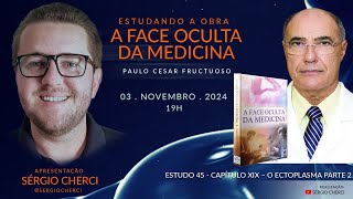 Estudo 45 da obra A FACE OCULTA DA MEDICINA  PAULO CESAR FRUCTUOSO  Capítulo XIX  Sérgio Cherci [upl. by Ytsenoh900]